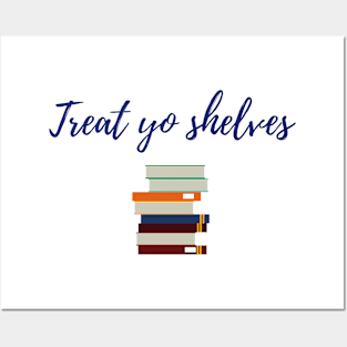 Treat Yo Shelves Posters and Art